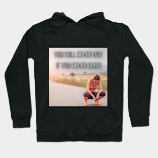 you will never win if you never begin Hoodie